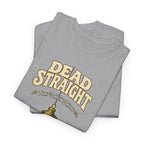 Dead Straight Tee —  ("Dead Straight — That's How I Roll")