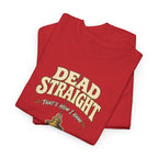 Dead Straight Tee —  ("Dead Straight — That's How I Roll")