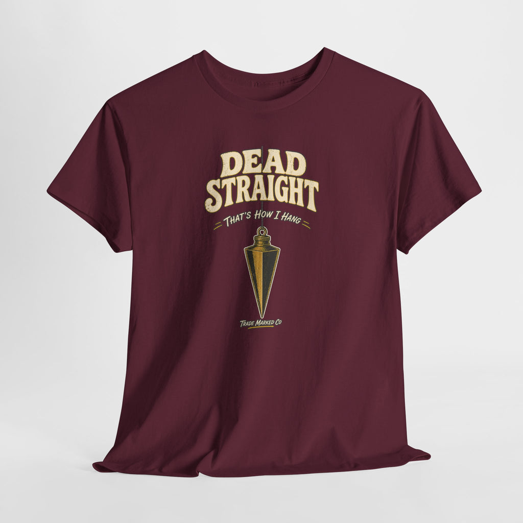 Dead Straight Tee —  ("Dead Straight — That's How I Roll")