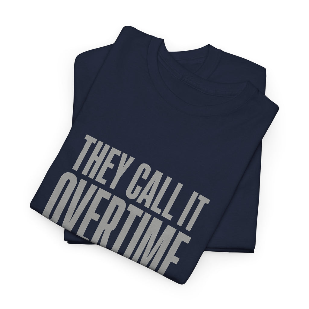 "They Call It Overtime Because It Takes Up My Time" Graphic Tee