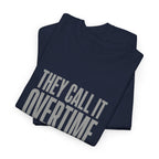 "They Call It Overtime Because It Takes Up My Time" Graphic Tee