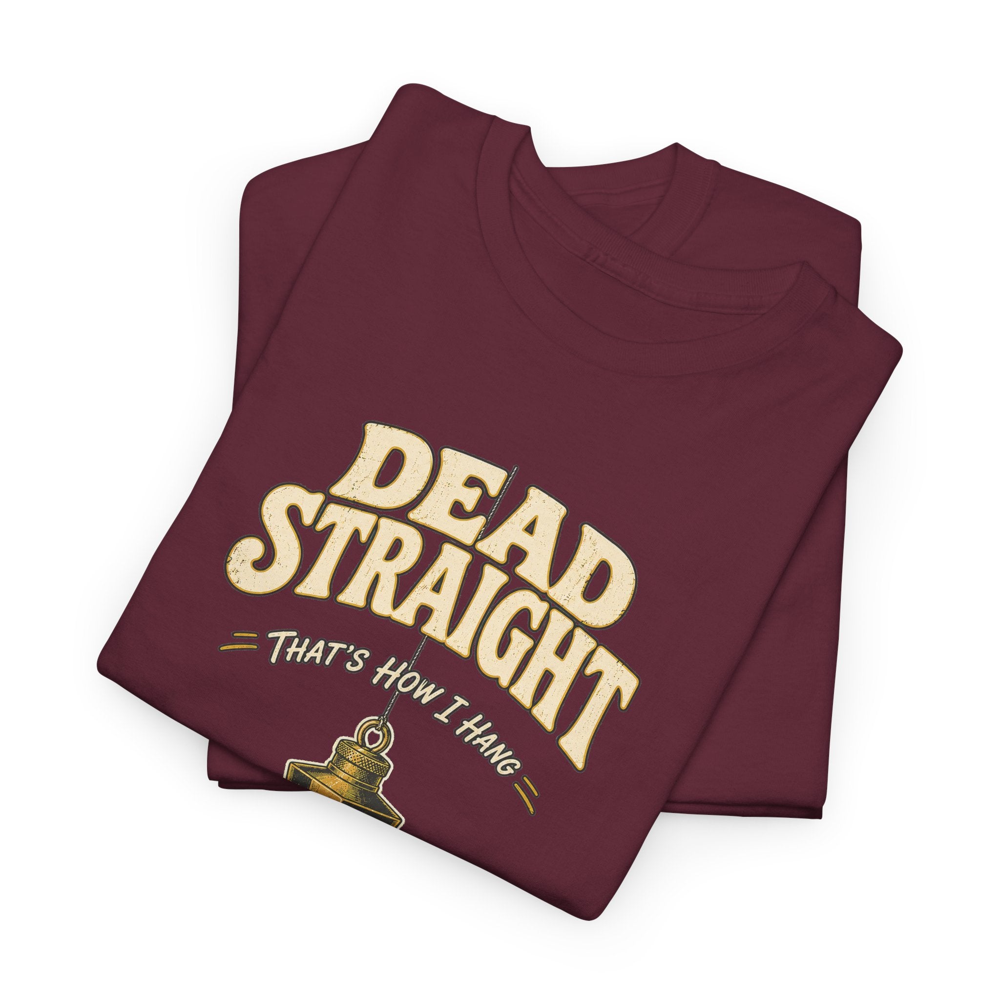 Dead Straight Tee —  ("Dead Straight — That's How I Roll")