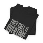 "They Call It Overtime Because It Takes Up My Time" Graphic Tee